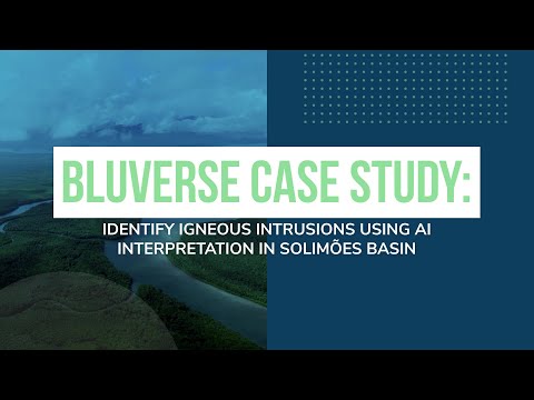 Bluverse - Identify Igneous Intrusions Using AI Interpretation in Solimoes Basin